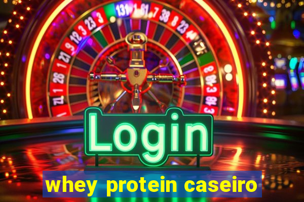 whey protein caseiro